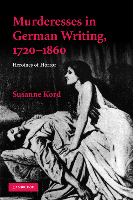 Murderesses in German Writing, 1720–1860; Heroines of Horror (Hardback) 9780521519779