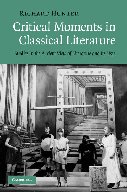 Critical Moments in Classical Literature; Studies in the Ancient View of Literature and its Uses (Hardback) 9780521519854