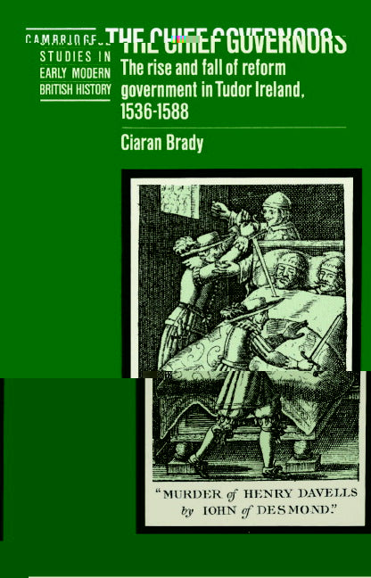The Chief Governors; The Rise and Fall of Reform Government in Tudor Ireland 1536–1588 (Paperback) 9780521520041