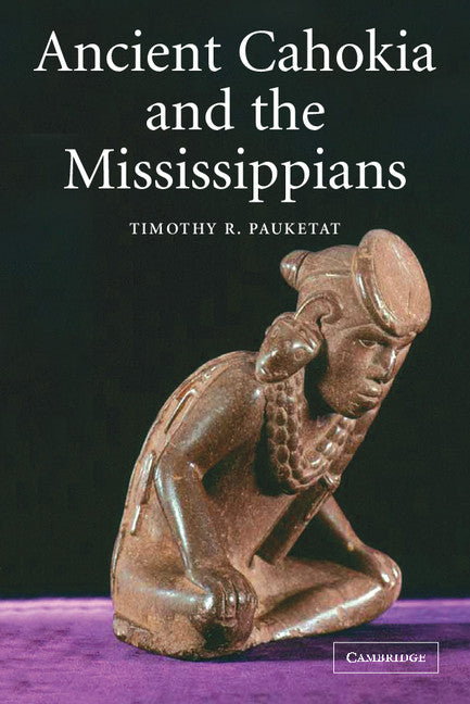 Ancient Cahokia and the Mississippians (Paperback) 9780521520669