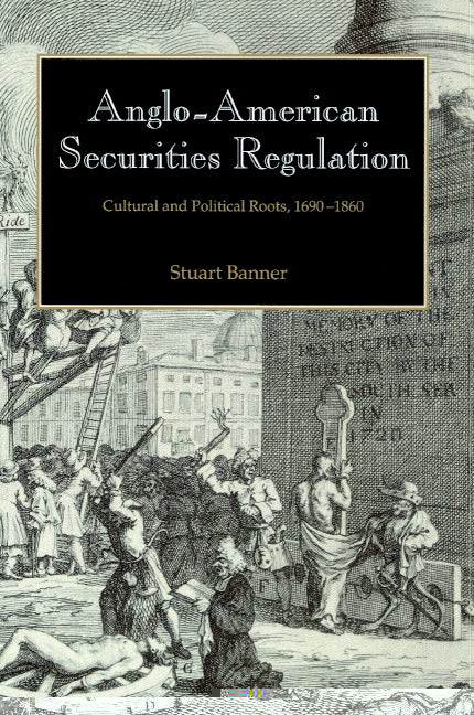 Anglo-American Securities Regulation; Cultural and Political Roots, 1690–1860 (Paperback) 9780521521130