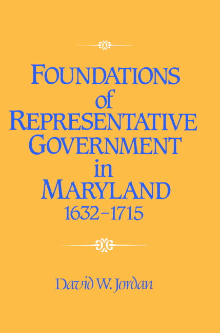 Foundations of Representative Government in Maryland, 1632–1715 (Paperback) 9780521521222