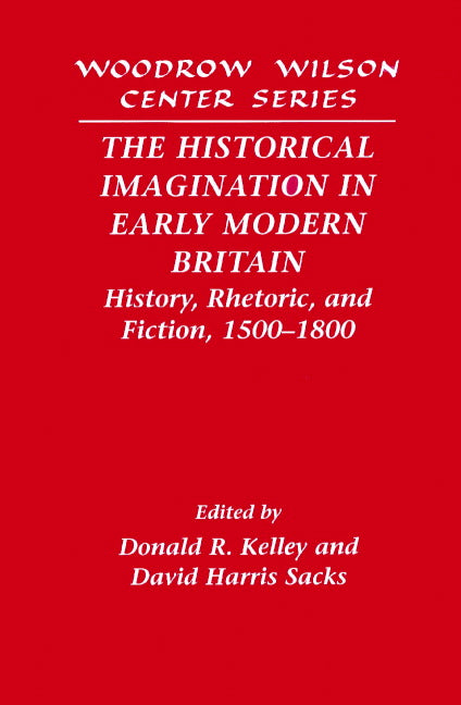 The Historical Imagination in Early Modern Britain; History, Rhetoric, and Fiction, 1500–1800 (Paperback) 9780521521239