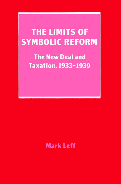 The Limits of Symbolic Reform; The New Deal and Taxation, 19331939 (Paperback) 9780521521246