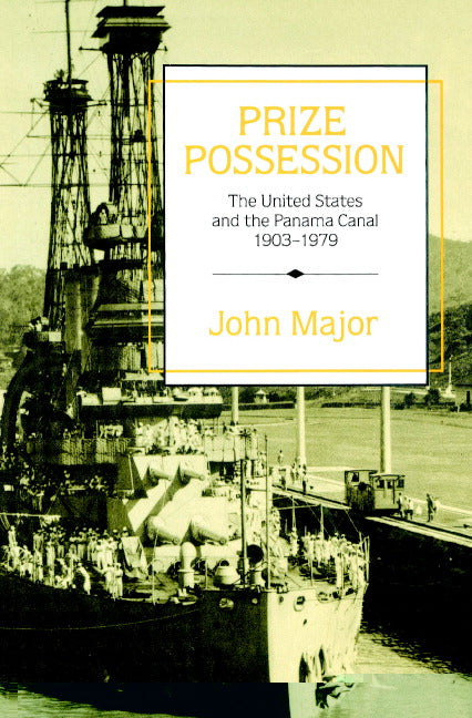 Prize Possession; The United States Government and the Panama Canal 1903–1979 (Paperback) 9780521521260