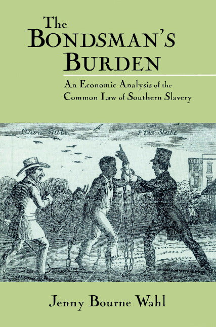The Bondsman's Burden; An Economic Analysis of the Common Law of Southern Slavery (Paperback) 9780521521383