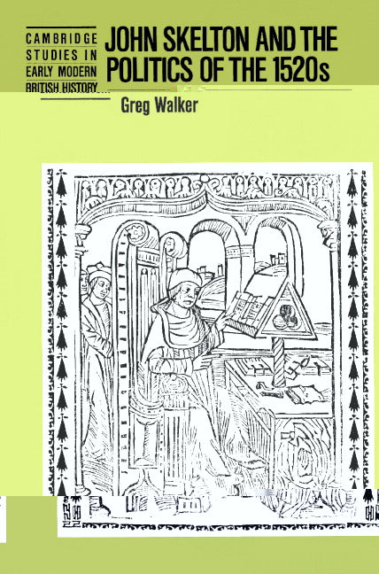 John Skelton and the Politics of the 1520s (Paperback) 9780521521390