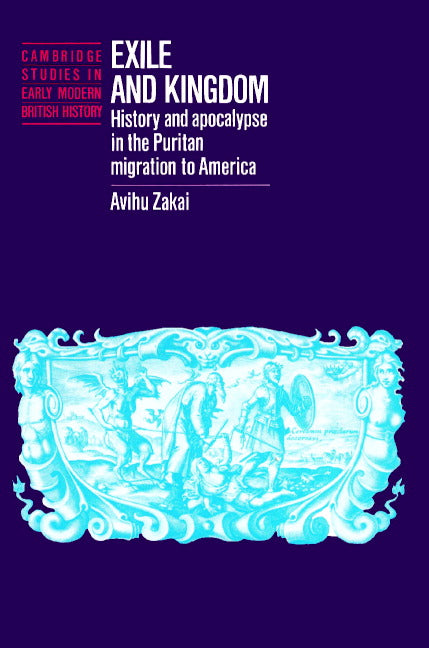 Exile and Kingdom; History and Apocalypse in the Puritan Migration to America (Paperback) 9780521521420