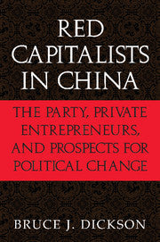 Red Capitalists in China; The Party, Private Entrepreneurs, and Prospects for Political Change (Hardback) 9780521818179