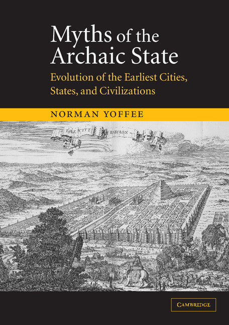 Myths of the Archaic State; Evolution of the Earliest Cities, States, and Civilizations (Paperback) 9780521521567