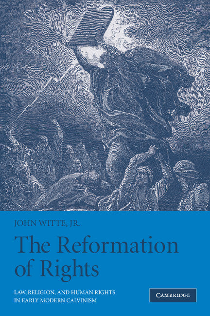 The Reformation of Rights; Law, Religion and Human Rights in Early Modern Calvinism (Paperback) 9780521521611