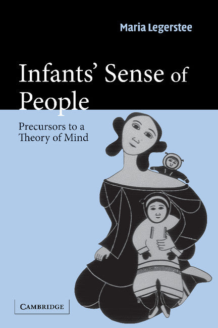 Infants' Sense of People; Precursors to a Theory of Mind (Paperback) 9780521521697