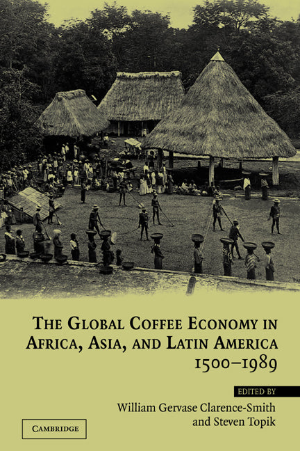The Global Coffee Economy in Africa, Asia, and Latin America, 1500–1989 (Paperback) 9780521521727