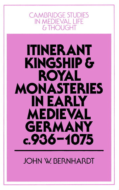 Itinerant Kingship and Royal Monasteries in Early Medieval Germany, c.936–1075 (Paperback) 9780521521833