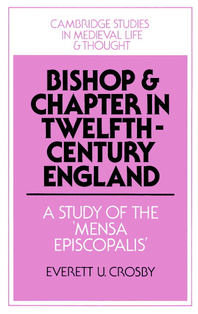 Bishop and Chapter in Twelfth-Century England; A Study of the 'Mensa Episcopalis' (Paperback) 9780521521840