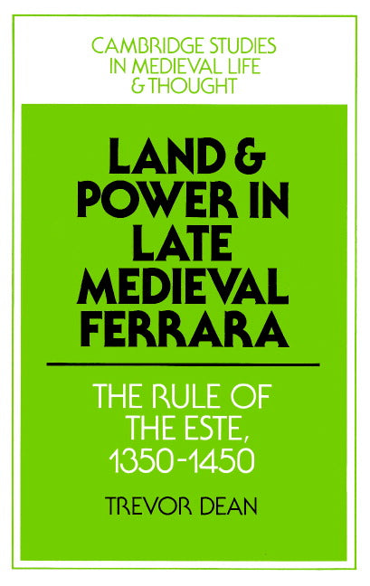 Land and Power in Late Medieval Ferrara; The Rule of the Este, 1350-1450 (Paperback) 9780521521864