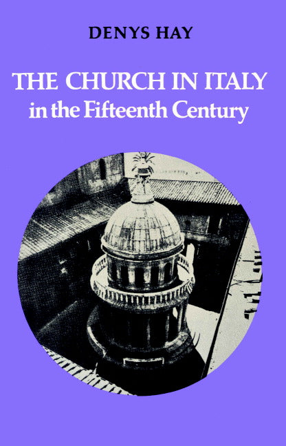 The Church in Italy in the Fifteenth Century; The Birkbeck Lectures 1971 (Paperback) 9780521521918
