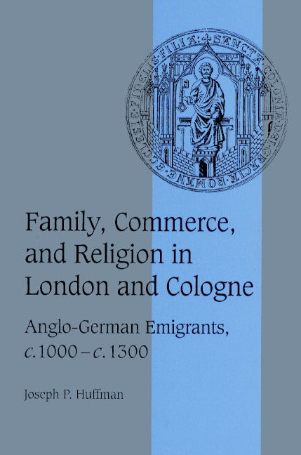 Family, Commerce, and Religion in London and Cologne; Anglo-German Emigrants, c.1000–c.1300 (Paperback) 9780521521932