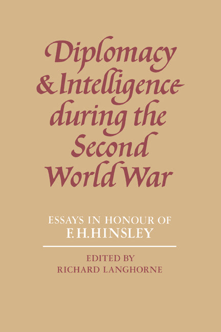 Diplomacy and Intelligence During the Second World War; Essays in Honour of F. H. Hinsley (Paperback) 9780521521970