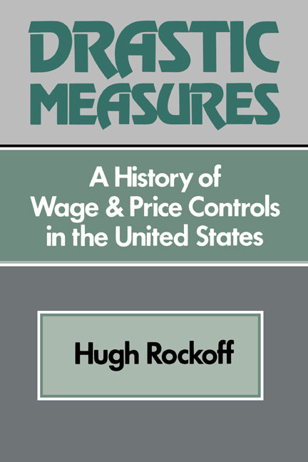 Drastic Measures; A History of Wage and Price Controls in the United States (Paperback) 9780521522038