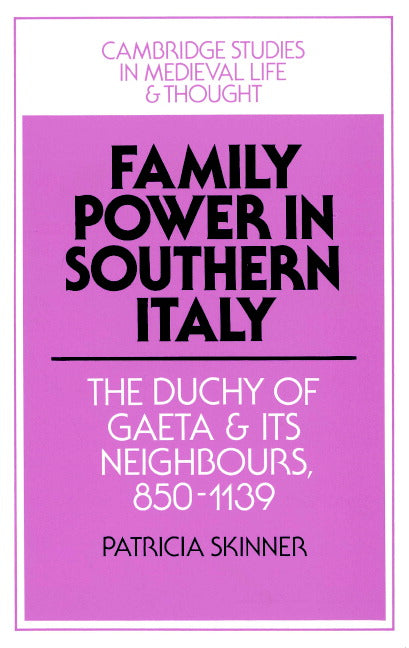 Family Power in Southern Italy; The Duchy of Gaeta and its Neighbours, 850–1139 (Paperback) 9780521522052
