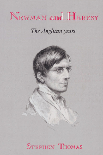 Newman and Heresy; The Anglican Years (Paperback) 9780521522137