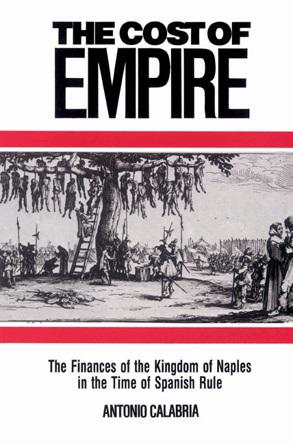 The Cost of Empire; The Finances of the Kingdom of Naples in the Time of Spanish Rule (Paperback) 9780521522281