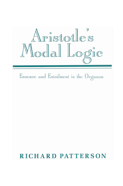 Aristotle's Modal Logic; Essence and Entailment in the Organon (Paperback) 9780521522335