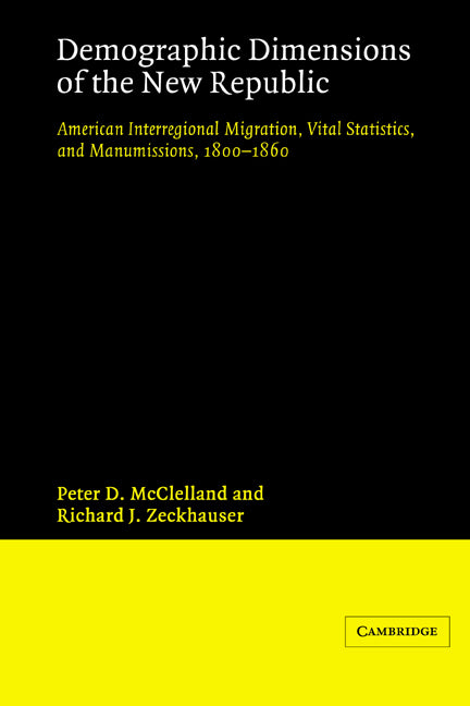 Demographic Dimensions of the New Republic; American Interregional Migration, Vital Statistics and Manumissions 1800-1860 (Paperback) 9780521522366