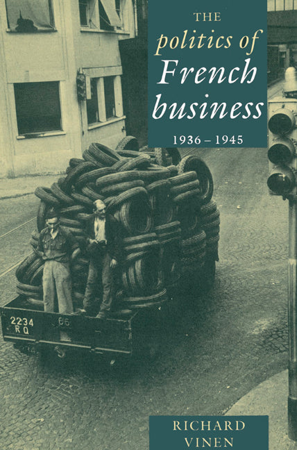 The Politics of French Business 1936–1945 (Paperback) 9780521522403