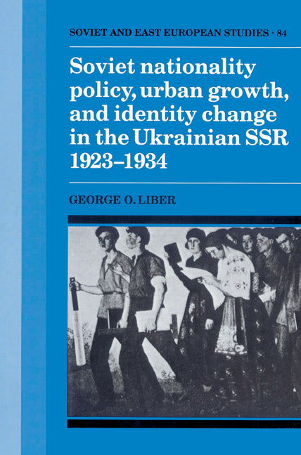 Soviet Nationality Policy, Urban Growth, and Identity Change in the Ukrainian SSR 1923–1934 (Paperback) 9780521522434