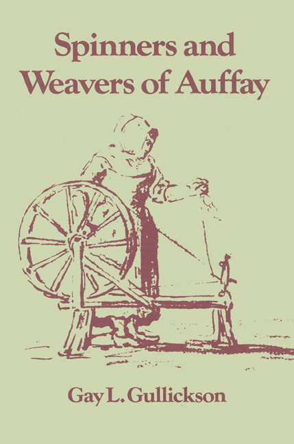 The Spinners and Weavers of Auffay; Rural Industry and the Sexual Division of Labor in a French Village (Paperback) 9780521522496