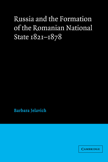Russia and the Formation of the Romanian National State, 1821–1878 (Paperback) 9780521522519