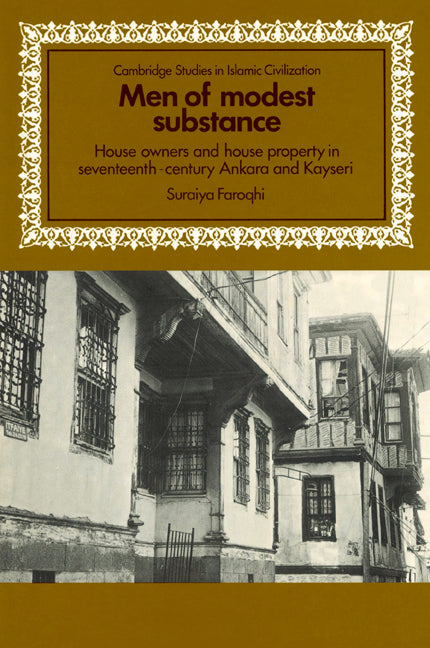 Men of Modest Substance; House Owners and House Property in Seventeenth-Century Ankara and Kayseri (Paperback) 9780521522557
