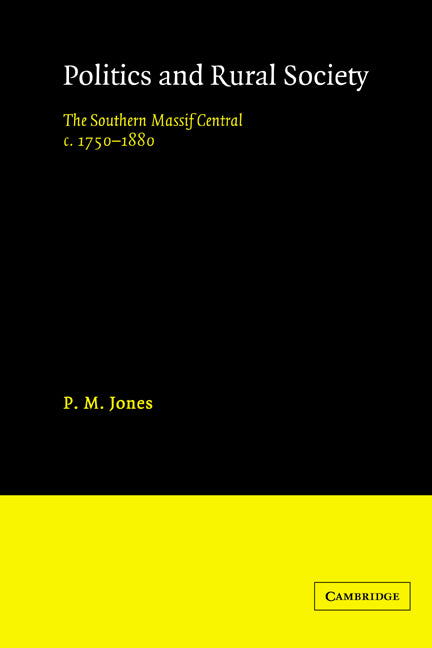 Politics in the Rural Society; The Southern Massif Central c.1750-1880 (Paperback) 9780521522588