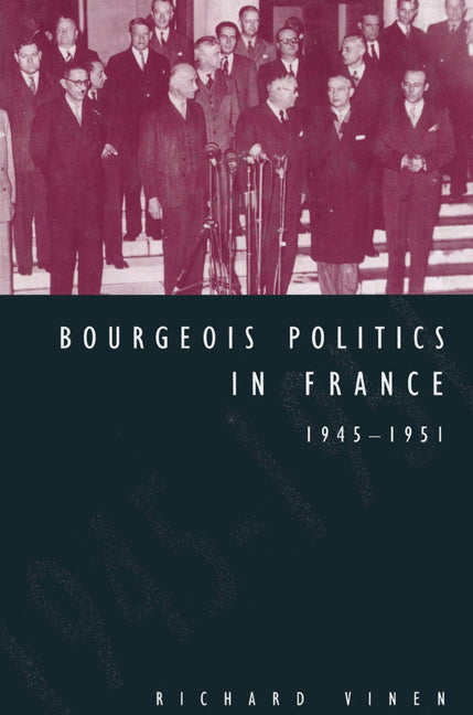 Bourgeois Politics in France, 1945–1951 (Paperback) 9780521522762