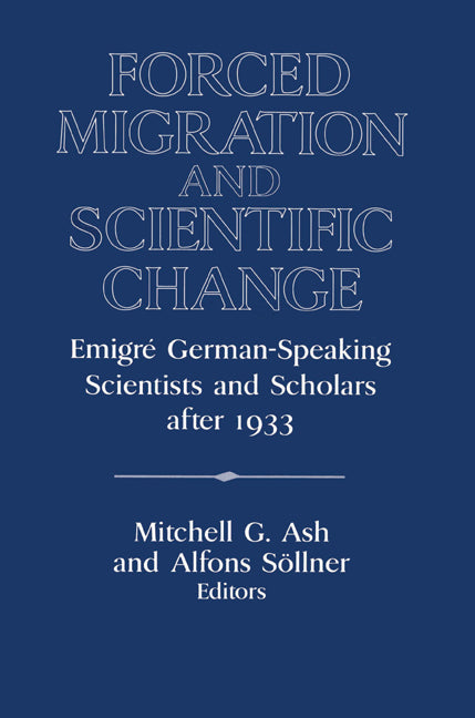 Forced Migration and Scientific Change; Emigré German-Speaking Scientists and Scholars after 1933 (Paperback) 9780521522786