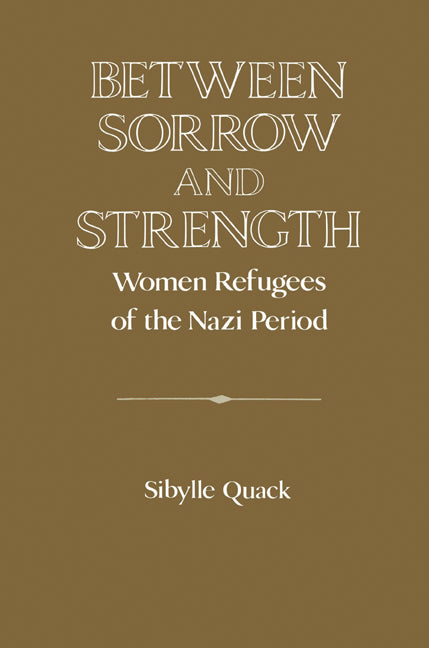 Between Sorrow and Strength; Women Refugees of the Nazi Period (Paperback) 9780521522854