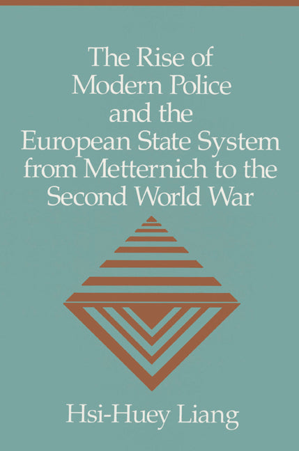 The Rise of Modern Police and the European State System from Metternich to the Second World War (Paperback) 9780521522878