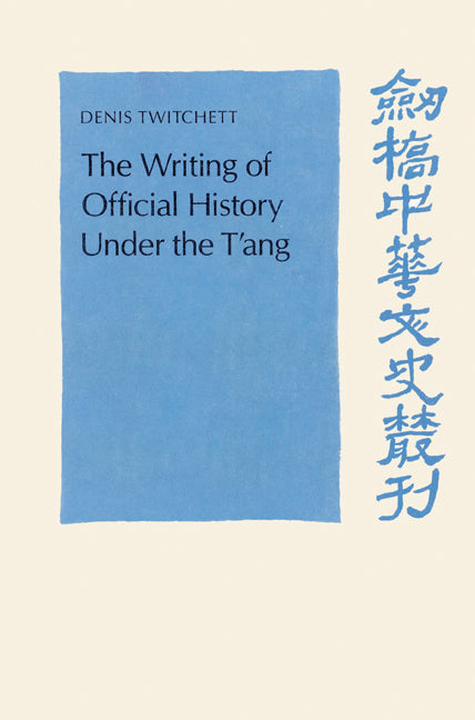 The Writing of Official History under the T'ang (Paperback) 9780521522939