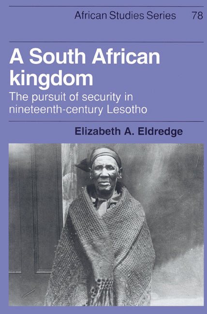 A South African Kingdom; The Pursuit of Security in Nineteenth-Century Lesotho (Paperback) 9780521523042