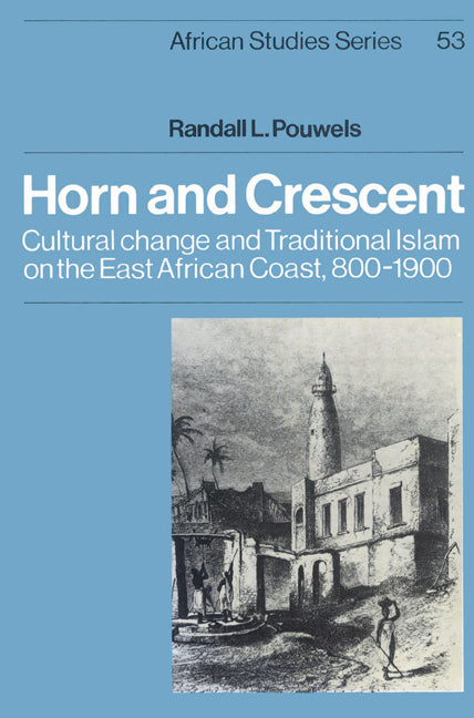 Horn and Crescent; Cultural Change and Traditional Islam on the East African Coast, 800–1900 (Paperback) 9780521523097