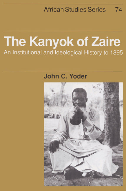 The Kanyok of Zaire; An Institutional and Ideological History to 1895 (Paperback) 9780521523103