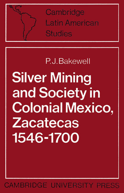 Silver Mining and Society in Colonial Mexico, Zacatecas 1546–1700 (Paperback) 9780521523127