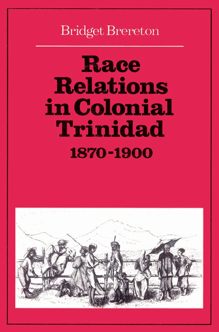 Race Relations in Colonial Trinidad 1870–1900 (Paperback) 9780521523134