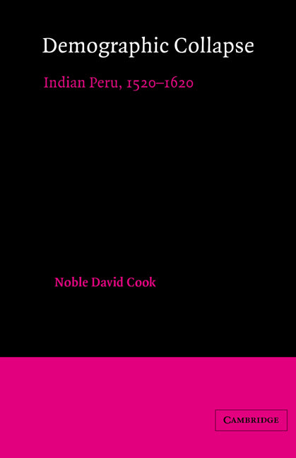 Demographic Collapse; Indian Peru, 1520–1620 (Paperback) 9780521523141