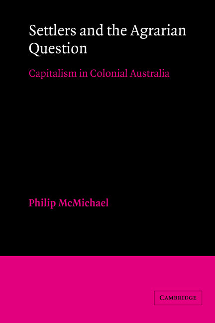 Settlers and the Agrarian Question; Capitalism in Colonial Australia (Paperback) 9780521523165