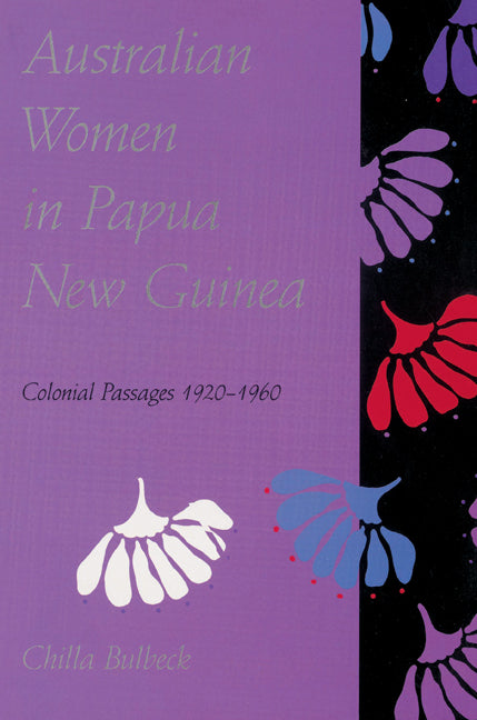 Australian Women in Papua New Guinea; Colonial Passages 1920–1960 (Paperback) 9780521523202