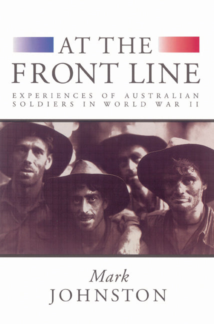 At the Front Line; Experiences of Australian Soldiers in World War II (Paperback) 9780521523233