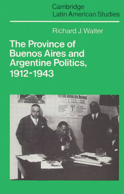 The Province of Buenos Aires and Argentine Politics, 1912–1943 (Paperback) 9780521523332